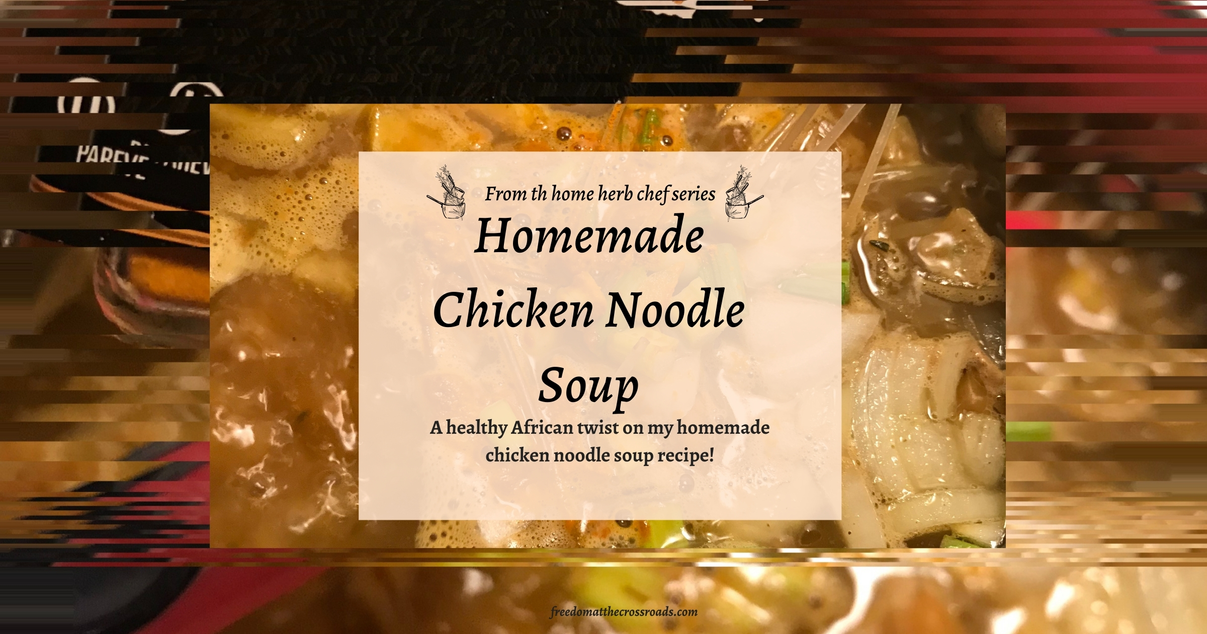homemade chicken noodle soup blog feature image
