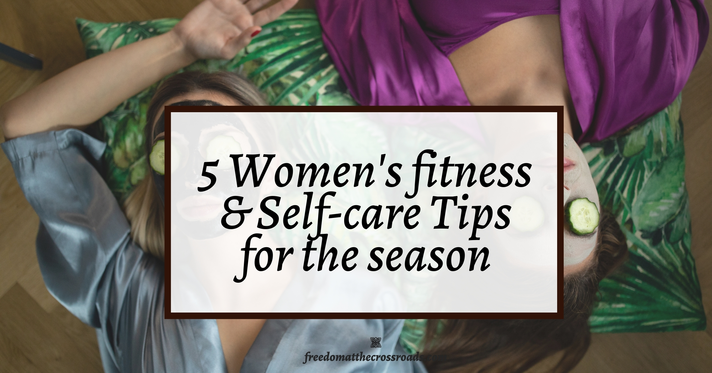 5 womens fitness and selfcare tips for the season feature image