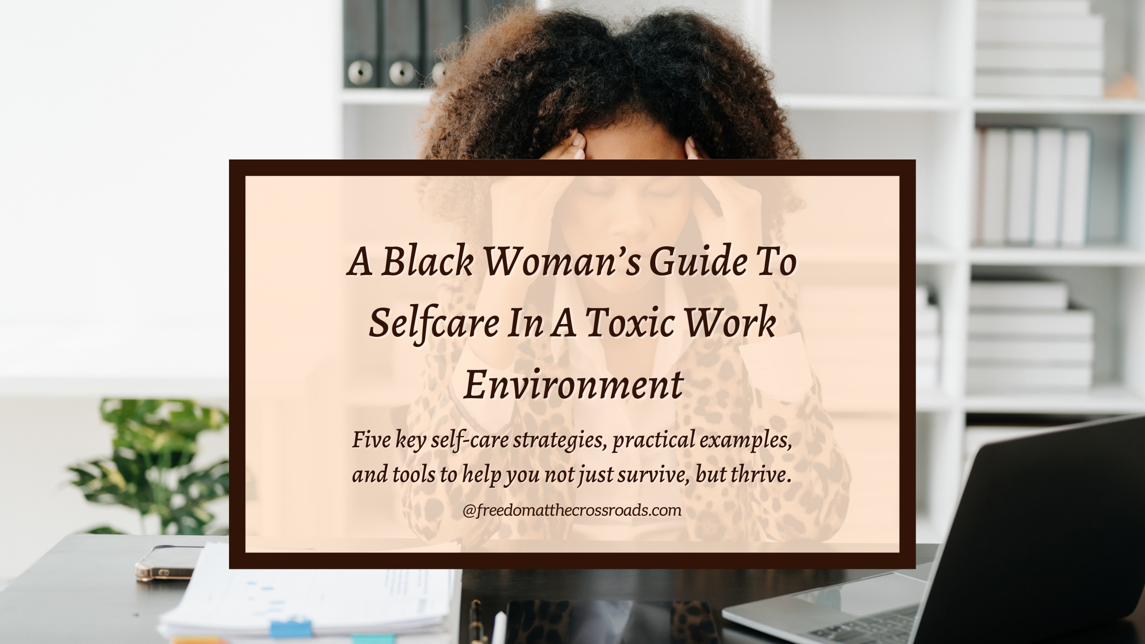 Blog feature image for a black woman's guide to sel selfcare in a toxic work environment